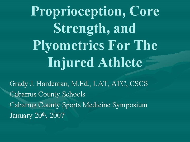 Proprioception, Core Strength, and Plyometrics For The Injured Athlete Grady J. Hardeman, M. Ed.