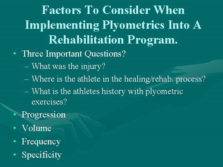 Factors To Consider When Implementing Plyometrics Into A Rehabilitation Program. • Three Important Questions?