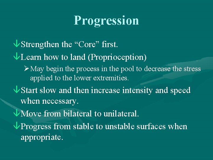 Progression âStrengthen the “Core” first. âLearn how to land (Proprioception) Ø May begin the