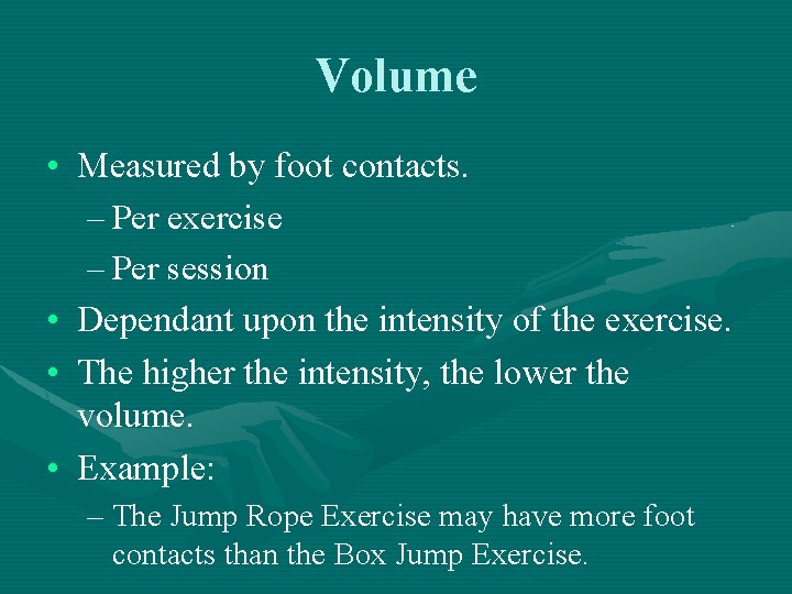 Volume • Measured by foot contacts. – Per exercise – Per session • Dependant