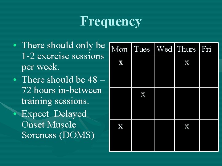 Frequency • There should only be Mon Tues Wed Thurs Fri 1 -2 exercise