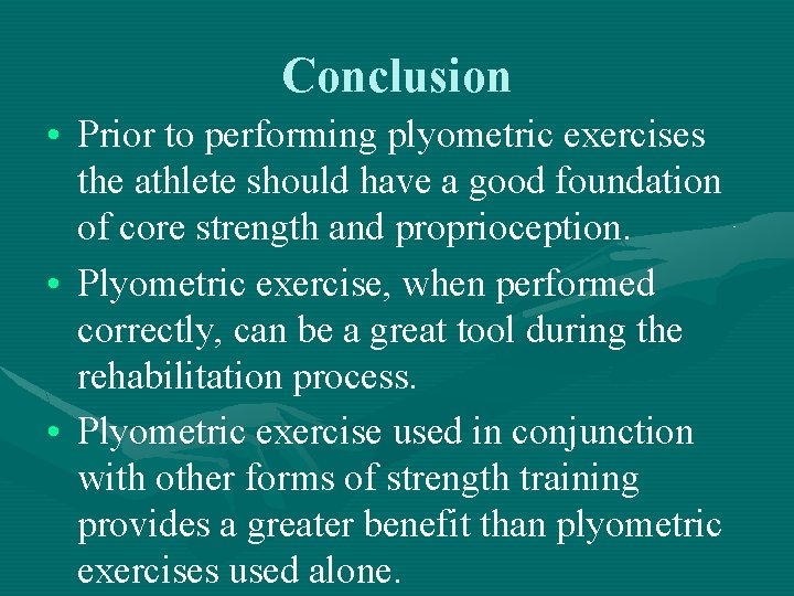 Conclusion • Prior to performing plyometric exercises the athlete should have a good foundation