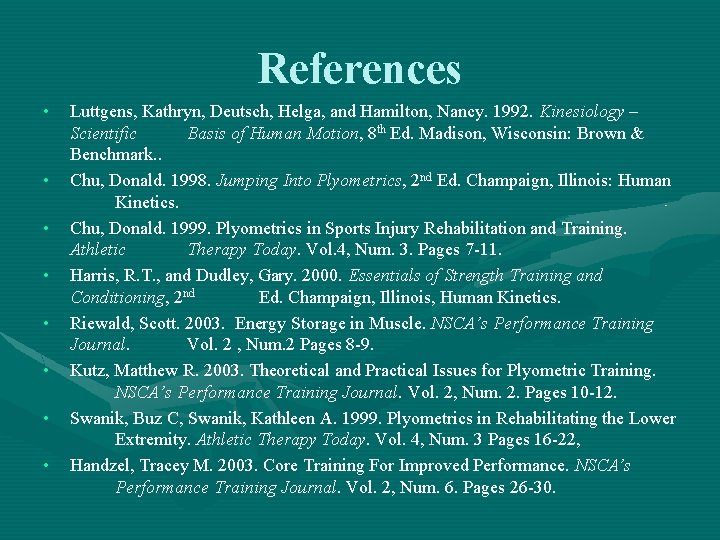 References • • Luttgens, Kathryn, Deutsch, Helga, and Hamilton, Nancy. 1992. Kinesiology – Scientific