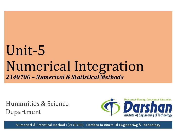 Unit-5 Numerical Integration 2140706 – Numerical & Statistical Methods Humanities & Science Department Numerical