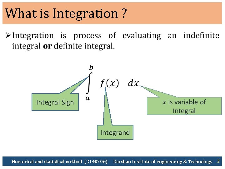 What is Integration ? Ø Integral Sign Integrand Numerical and statistical method (2140706) Darshan