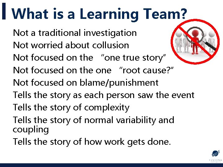What is a Learning Team? Not a traditional investigation Not worried about collusion Not