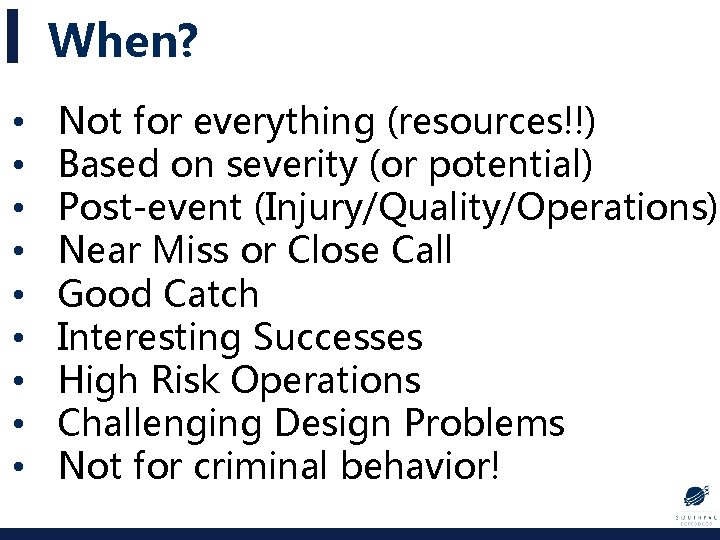 When? • • • Not for everything (resources!!) Based on severity (or potential) Post-event