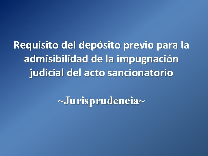 Requisito del depósito previo para la admisibilidad de la impugnación judicial del acto sancionatorio