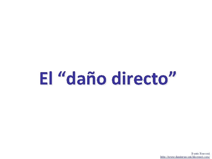 El “daño directo” Defensa del Consumidor Dante Rusconi http: //www. danterusconi. blogspot. com/ 