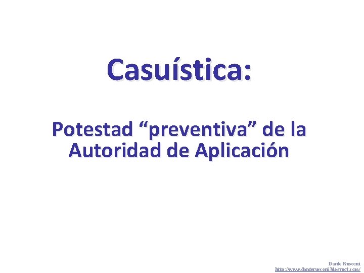 Casuística: Potestad “preventiva” de la Autoridad de Aplicación Defensa del Consumidor Dante Rusconi http: