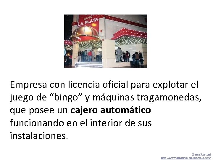 Empresa con licencia oficial para explotar el juego de “bingo” y máquinas tragamonedas, que