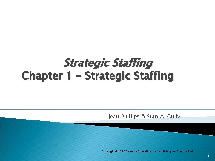 Strategic Staffing Chapter 1 – Strategic Staffing Jean Phillips & Stanley Gully Copyright ©