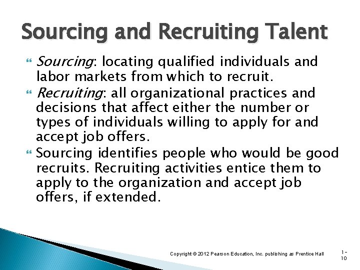 Sourcing and Recruiting Talent Sourcing: locating qualified individuals and labor markets from which to