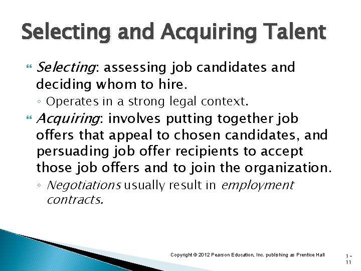 Selecting and Acquiring Talent Selecting: assessing job candidates and deciding whom to hire. ◦