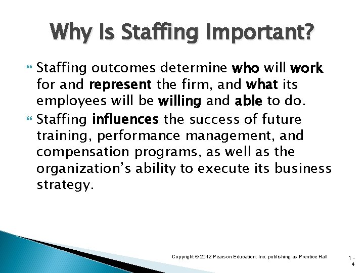 Why Is Staffing Important? Staffing outcomes determine who will work for and represent the