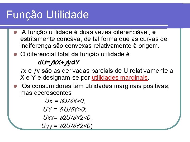 Função Utilidade A função utilidade é duas vezes diferenciável, e estritamente concâva, de tal