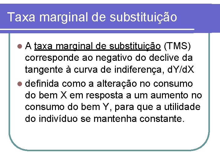 Taxa marginal de substituição l. A taxa marginal de substituição (TMS) corresponde ao negativo