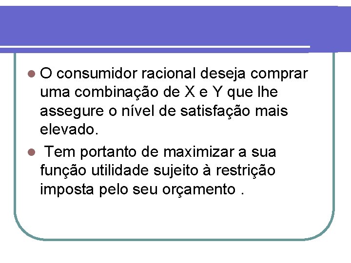 l. O consumidor racional deseja comprar uma combinação de X e Y que lhe