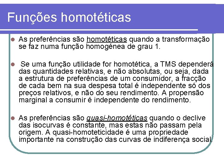 Funções homotéticas l As preferências são homotéticas quando a transformação se faz numa função
