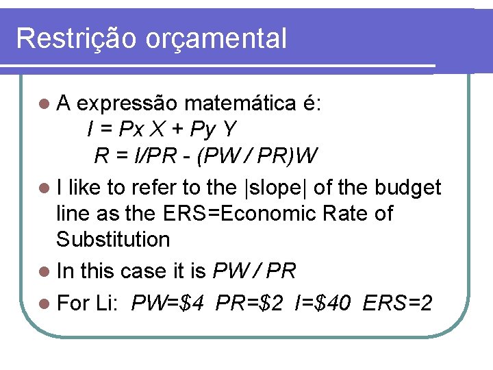 Restrição orçamental l. A expressão matemática é: I = Px X + Py Y