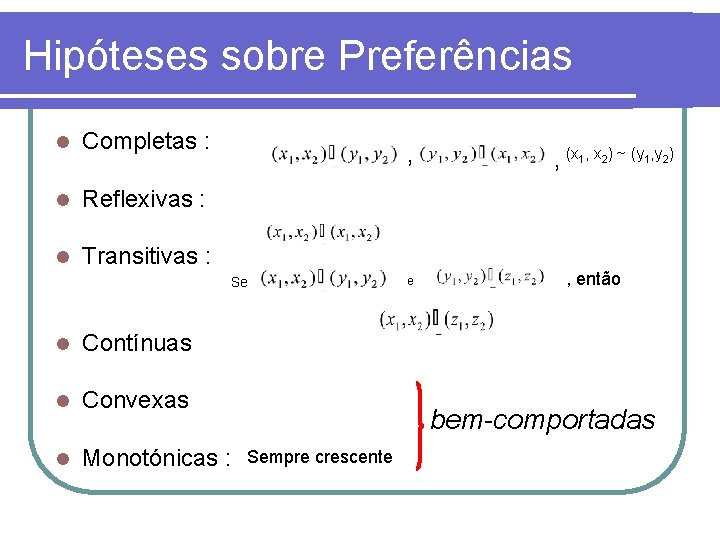 Hipóteses sobre Preferências l Completas : l Reflexivas : l Transitivas : , Se