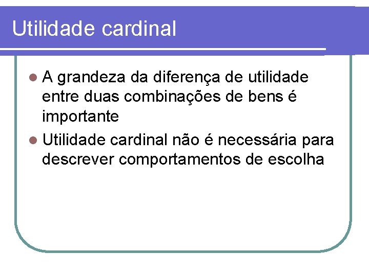 Utilidade cardinal l. A grandeza da diferença de utilidade entre duas combinações de bens