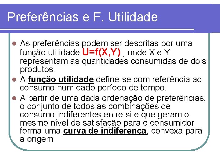Preferências e F. Utilidade As preferências podem ser descritas por uma função utilidade U=f(X,