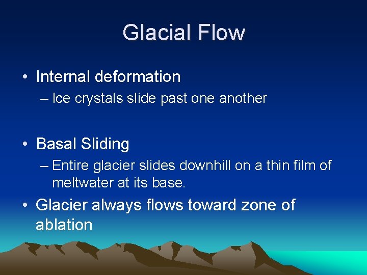 Glacial Flow • Internal deformation – Ice crystals slide past one another • Basal