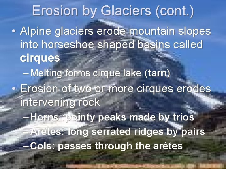 Erosion by Glaciers (cont. ) • Alpine glaciers erode mountain slopes into horseshoe shaped