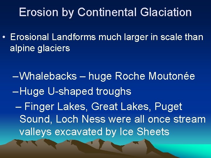 Erosion by Continental Glaciation • Erosional Landforms much larger in scale than alpine glaciers