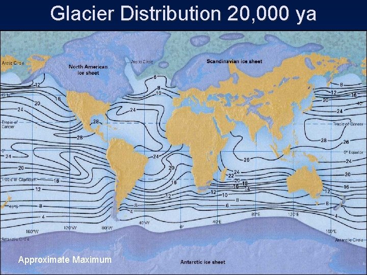 Glacier Distribution 20, 000 ya Approximate Maximum 