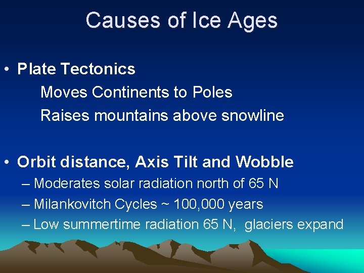 Causes of Ice Ages • Plate Tectonics Moves Continents to Poles Raises mountains above