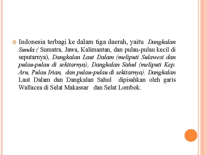  Indonesia terbagi ke dalam tiga daerah, yaitu Dangkalan Sunda ( Sumatra, Jawa, Kalimantan,