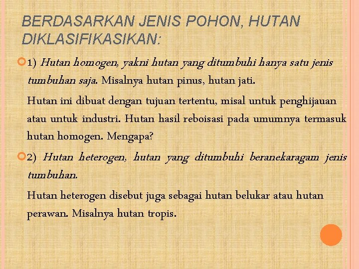 BERDASARKAN JENIS POHON, HUTAN DIKLASIFIKASIKAN: 1) Hutan homogen, yakni hutan yang ditumbuhi hanya satu