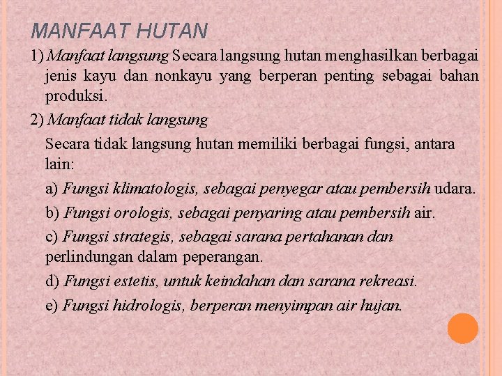 MANFAAT HUTAN 1) Manfaat langsung Secara langsung hutan menghasilkan berbagai jenis kayu dan nonkayu