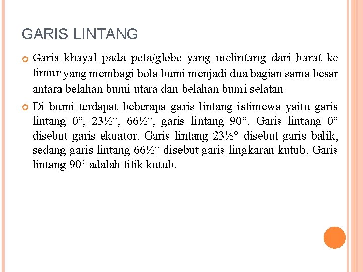 GARIS LINTANG Garis khayal pada peta/globe yang melintang dari barat ke timur yang membagi