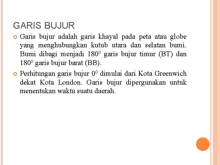 GARIS BUJUR Garis bujur adalah garis khayal pada peta atau globe yang menghubungkan kutub