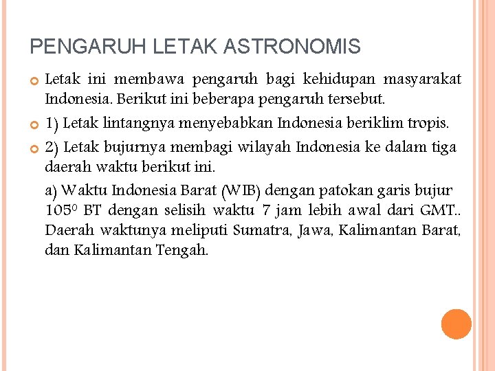 PENGARUH LETAK ASTRONOMIS Letak ini membawa pengaruh bagi kehidupan masyarakat Indonesia. Berikut ini beberapa