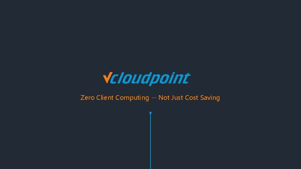 Zero Client Computing -- Not Just Cost Saving 