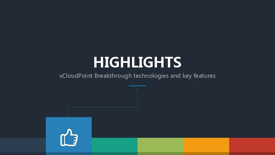 HIGHLIGHTS v. Cloud. Point Breakthrough technologies and key features 