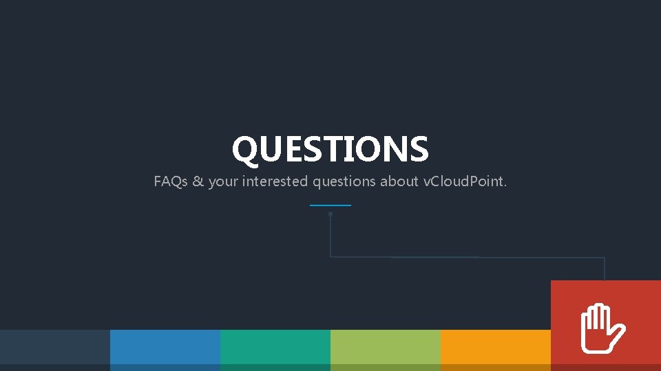 QUESTIONS FAQs & your interested questions about v. Cloud. Point. 