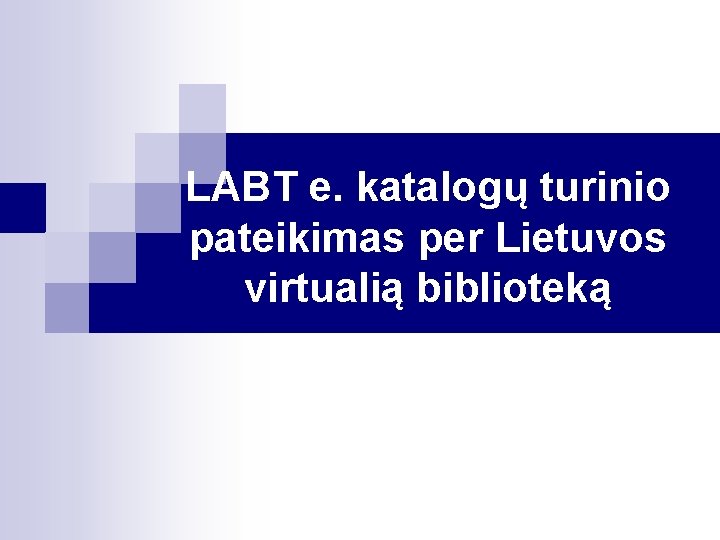 LABT e. katalogų turinio pateikimas per Lietuvos virtualią biblioteką 