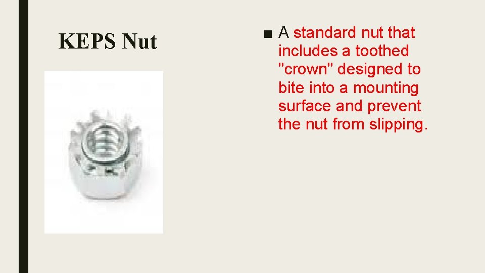 KEPS Nut ■ A standard nut that includes a toothed "crown" designed to bite