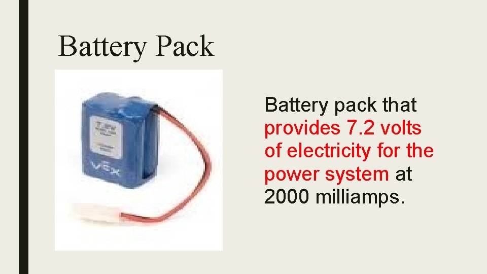Battery Pack Battery pack that provides 7. 2 volts of electricity for the power