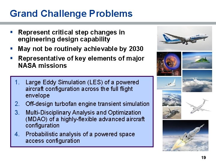 Grand Challenge Problems § Represent critical step changes in engineering design capability § May