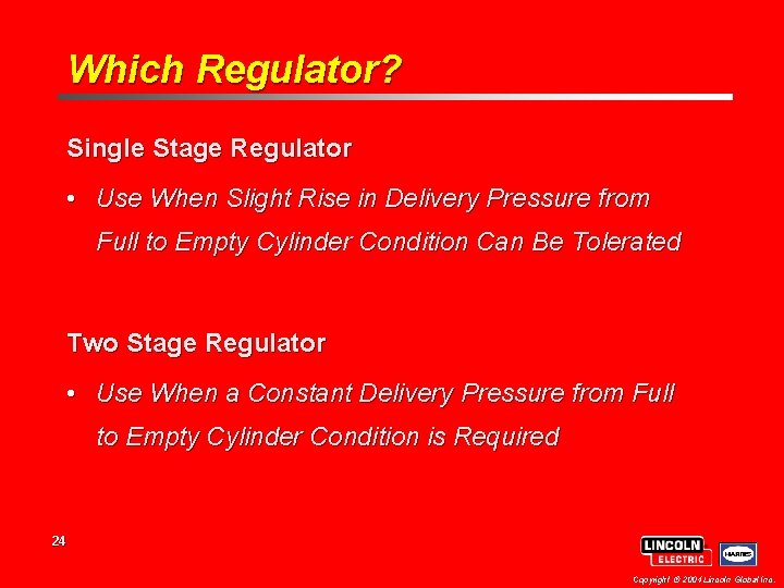 Which Regulator? Single Stage Regulator • Use When Slight Rise in Delivery Pressure from