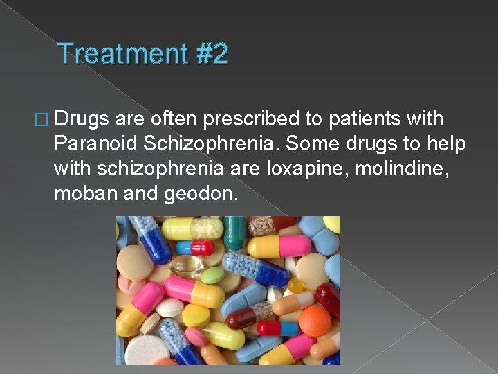 Treatment #2 � Drugs are often prescribed to patients with Paranoid Schizophrenia. Some drugs