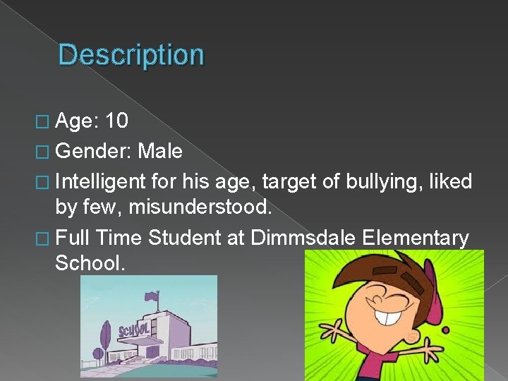 Description � Age: 10 � Gender: Male � Intelligent for his age, target of