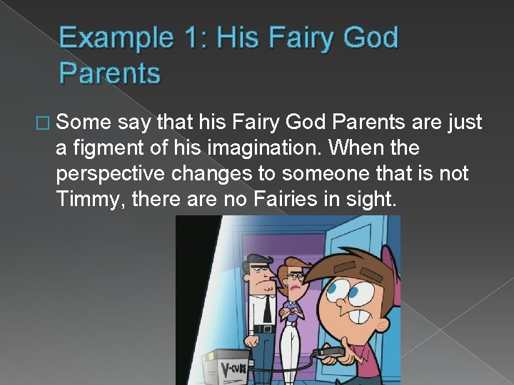 Example 1: His Fairy God Parents � Some say that his Fairy God Parents