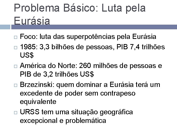 Problema Básico: Luta pela Eurásia Foco: luta das superpotências pela Eurásia 1985: 3, 3 Problema Básico: Luta pela Eurásia Foco: luta das superpotências pela Eurásia 1985: 3, 3